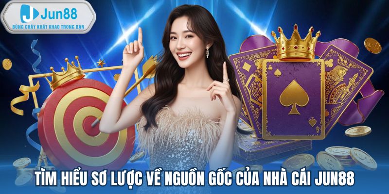 Tìm hiểu sơ lược về nguồn gốc của nhà cái Jun88