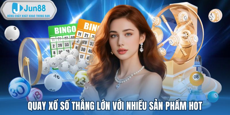 Quay xổ số thắng lớn với nhiều sản phẩm hot
